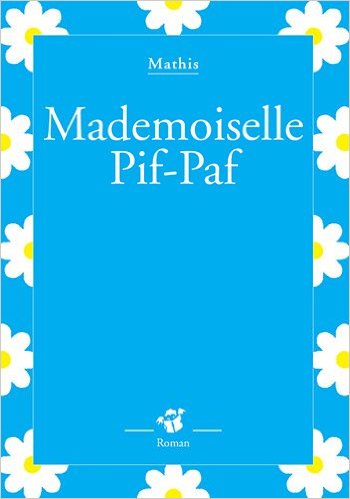 MADEMOISELLE PIF PAF.                                                                               